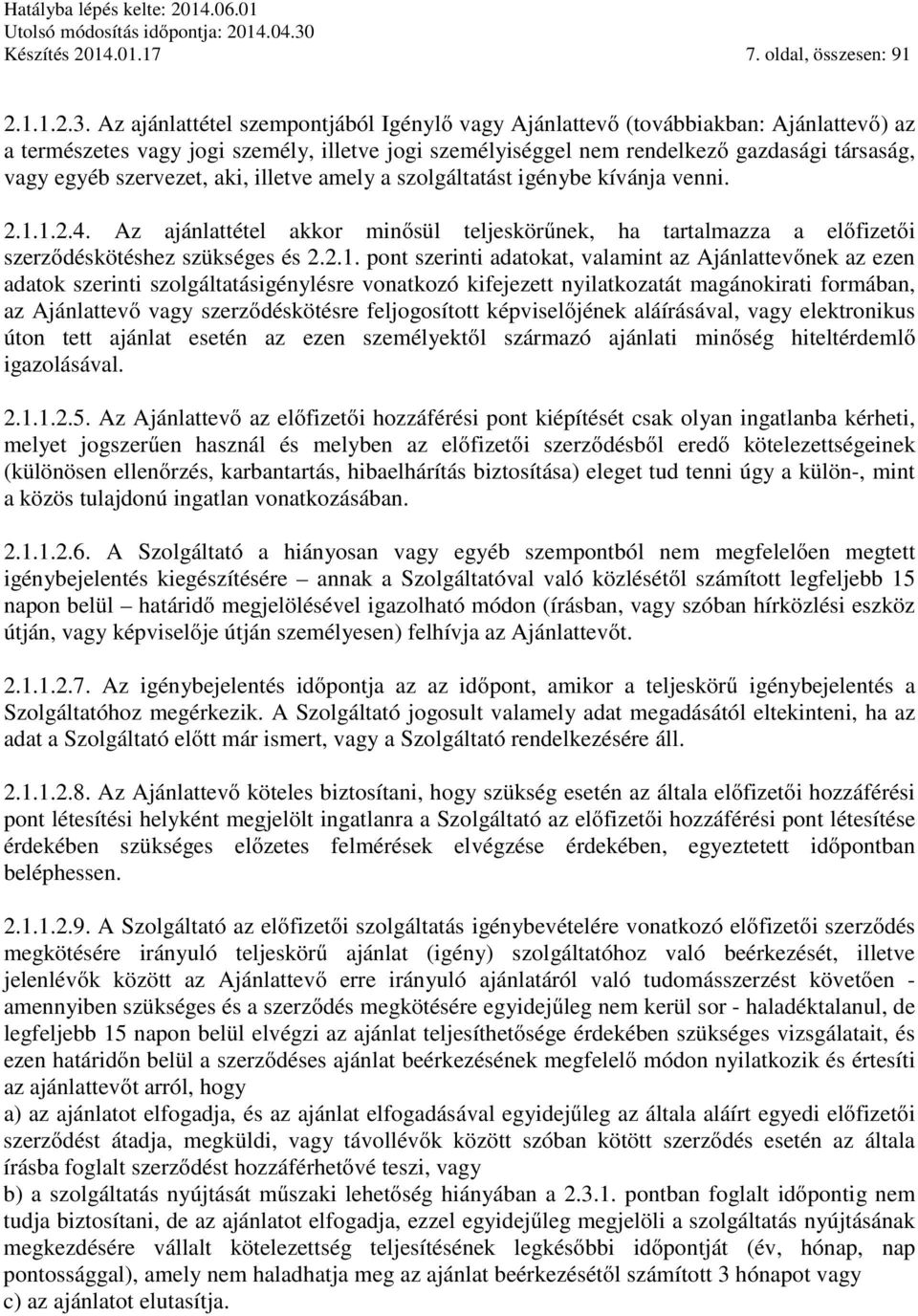 szervezet, aki, illetve amely a szolgáltatást igénybe kívánja venni. 2.1.