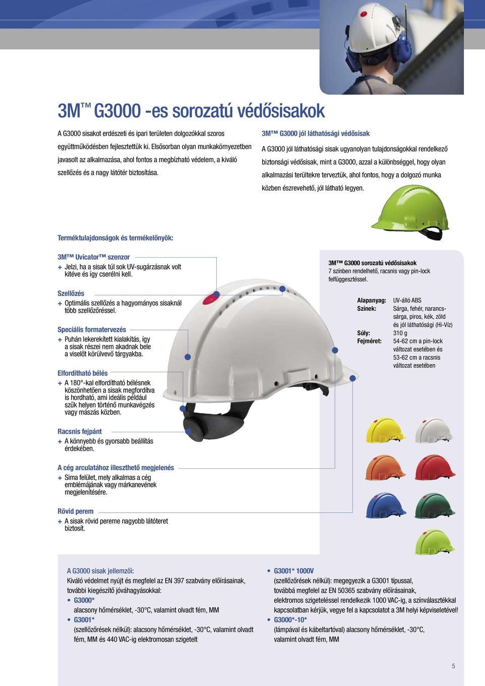 3M G3000 jól láthatósági védősisak A G3000 jól láthatósági sisak ugyanolyan tulajdonságokkal rendelkező biztonsági védősisak, mint a G3000, azzal a különbséggel, hogy olyan alkalmazási terültekre