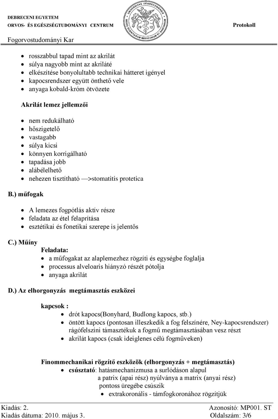 ) műfogak A lemezes fogpótlás aktív része feladata az étel felaprítása esztétikai és fonetikai szerepe is jelentős C.