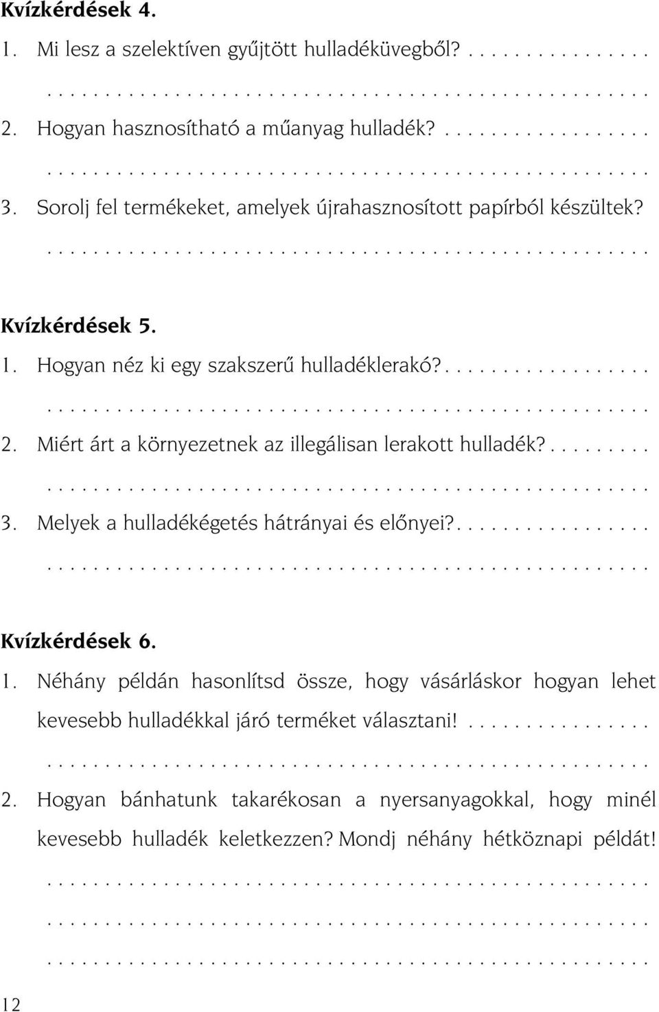 Miért árt a környezetnek az illegálisan lerakott hulladék?............................................................. 3. Melyek a hulladékégetés hátrányai és elõnyei?..................................................................... Kvízkérdések 6.