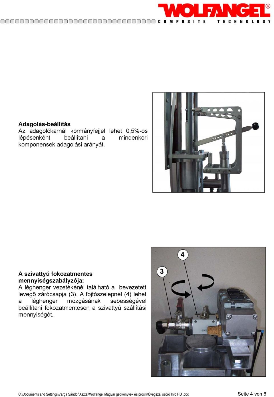 A szivattyú fokozatmentes mennyiségszabályzója: A léghenger vezetékénél található a bevezetett levegő zárócsapja (3).