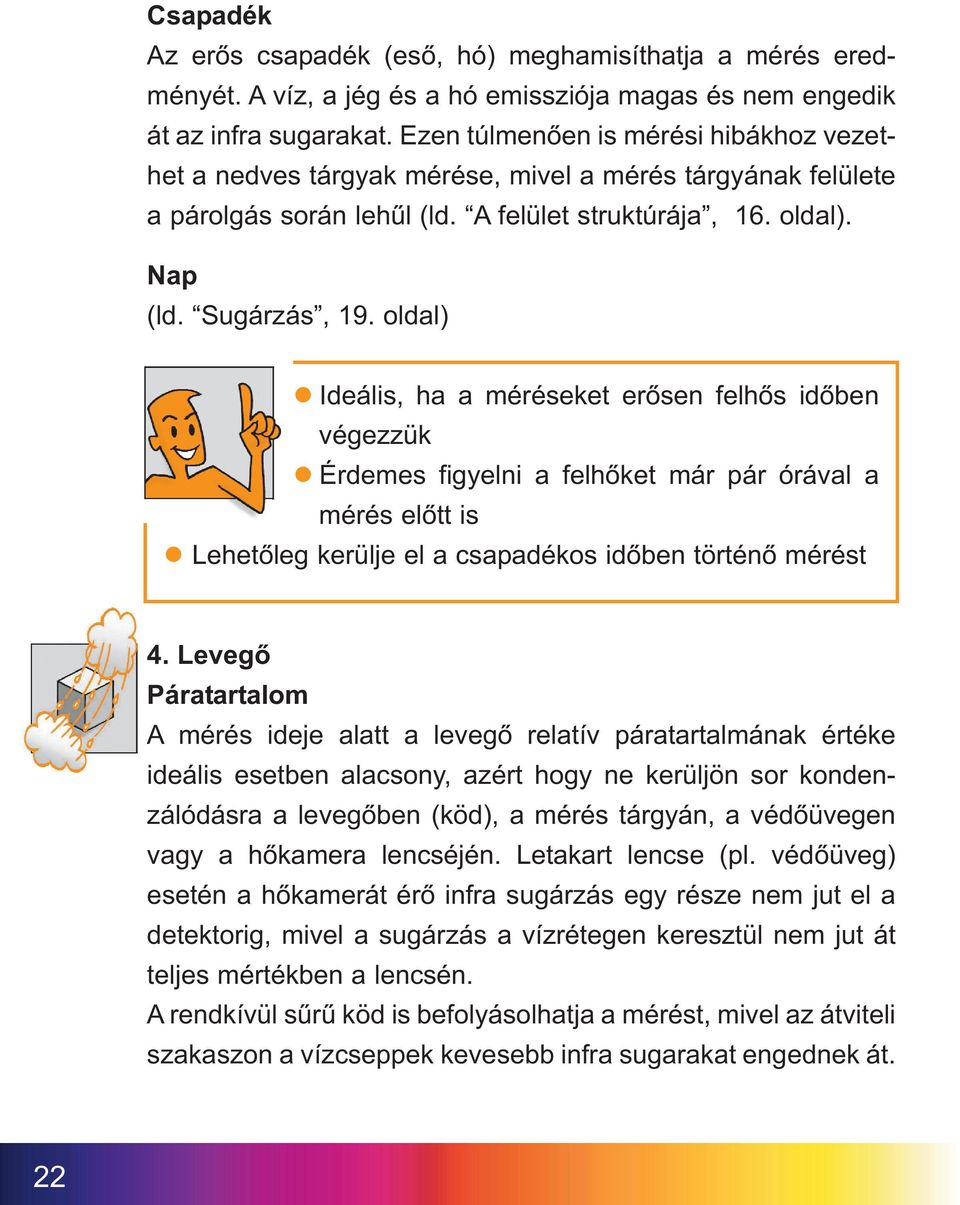 oldal) Ideális, ha a méréseket erősen felhős időben végezzük Érdemes figyelni a felhőket már pár órával a mérés előtt is Lehetőleg kerülje el a csapadékos időben történő mérést 4.