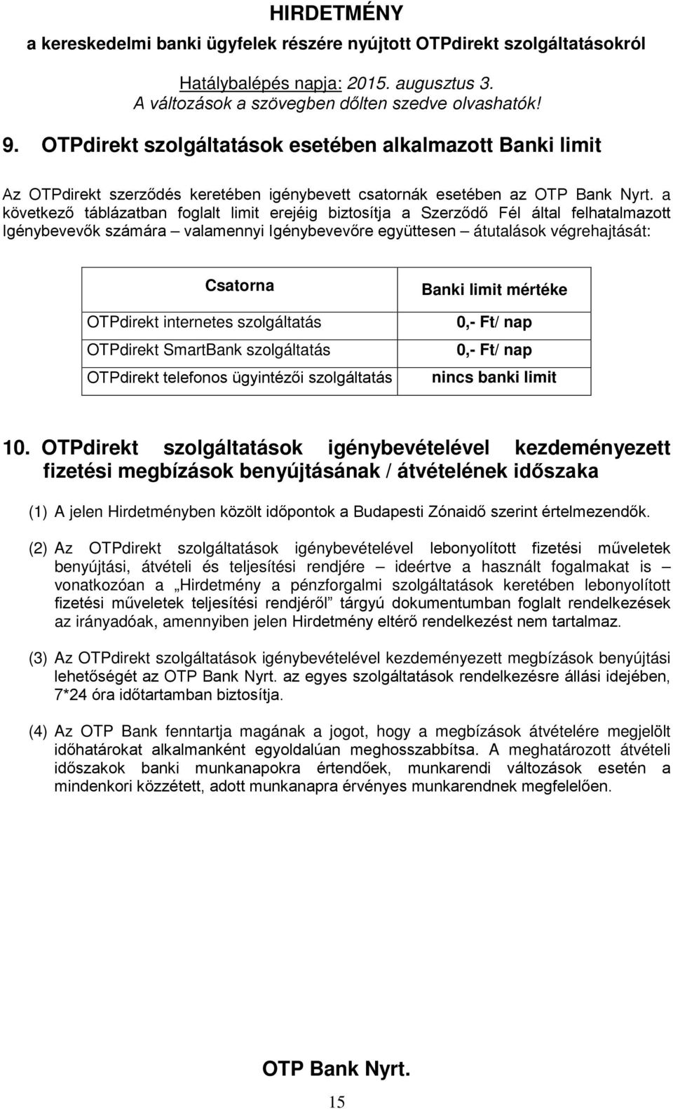 ügyintézői szolgáltatás Banki limit mértéke 0,- Ft/ nap 0,- Ft/ nap nincs banki limit 10.