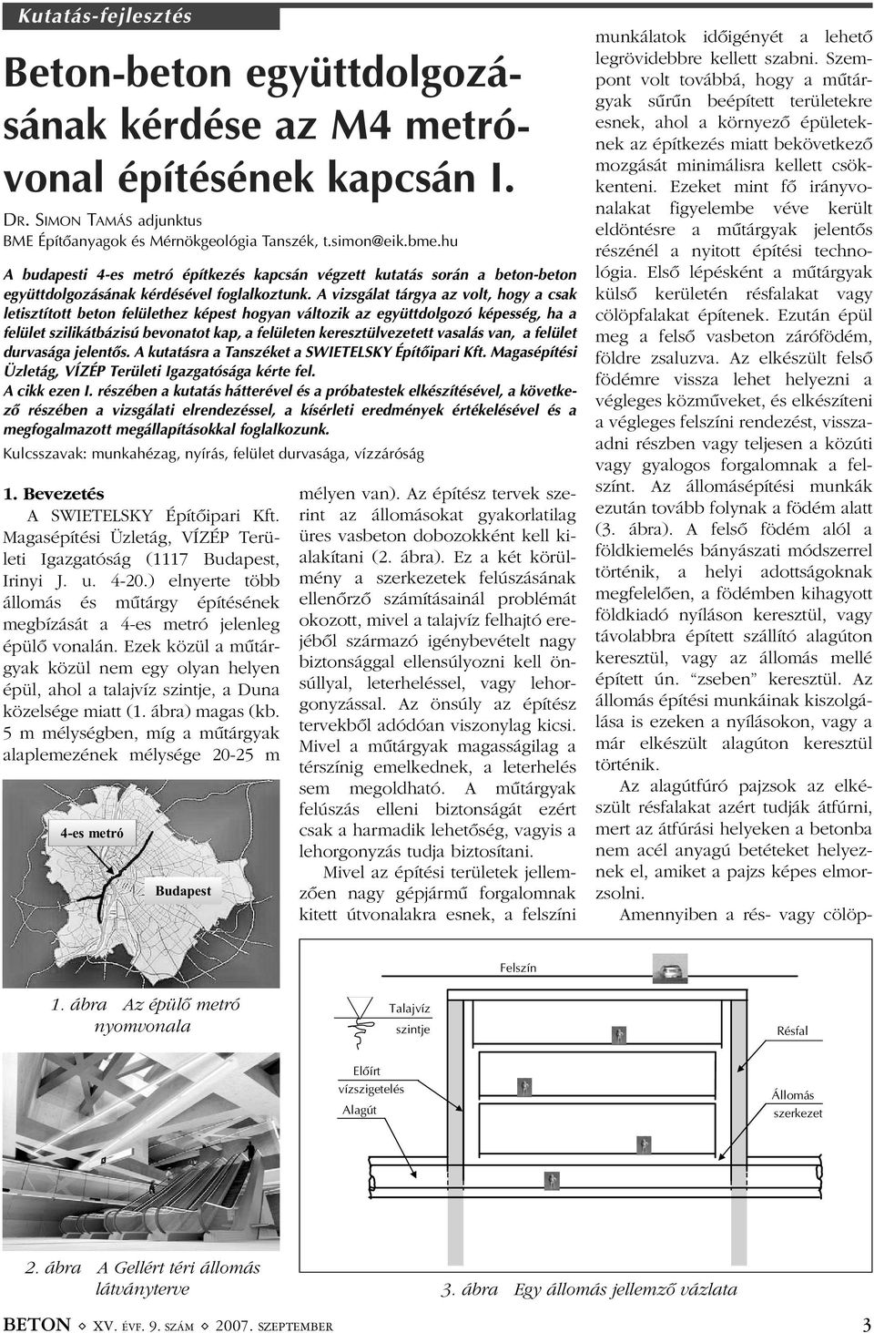 A vizsgálat tárgya az volt, hogy a csak letisztított beton felülethez képest hogyan változik az együttdolgozó képesség, ha a felület szilikátbázisú bevonatot kap, a felületen keresztülvezetett