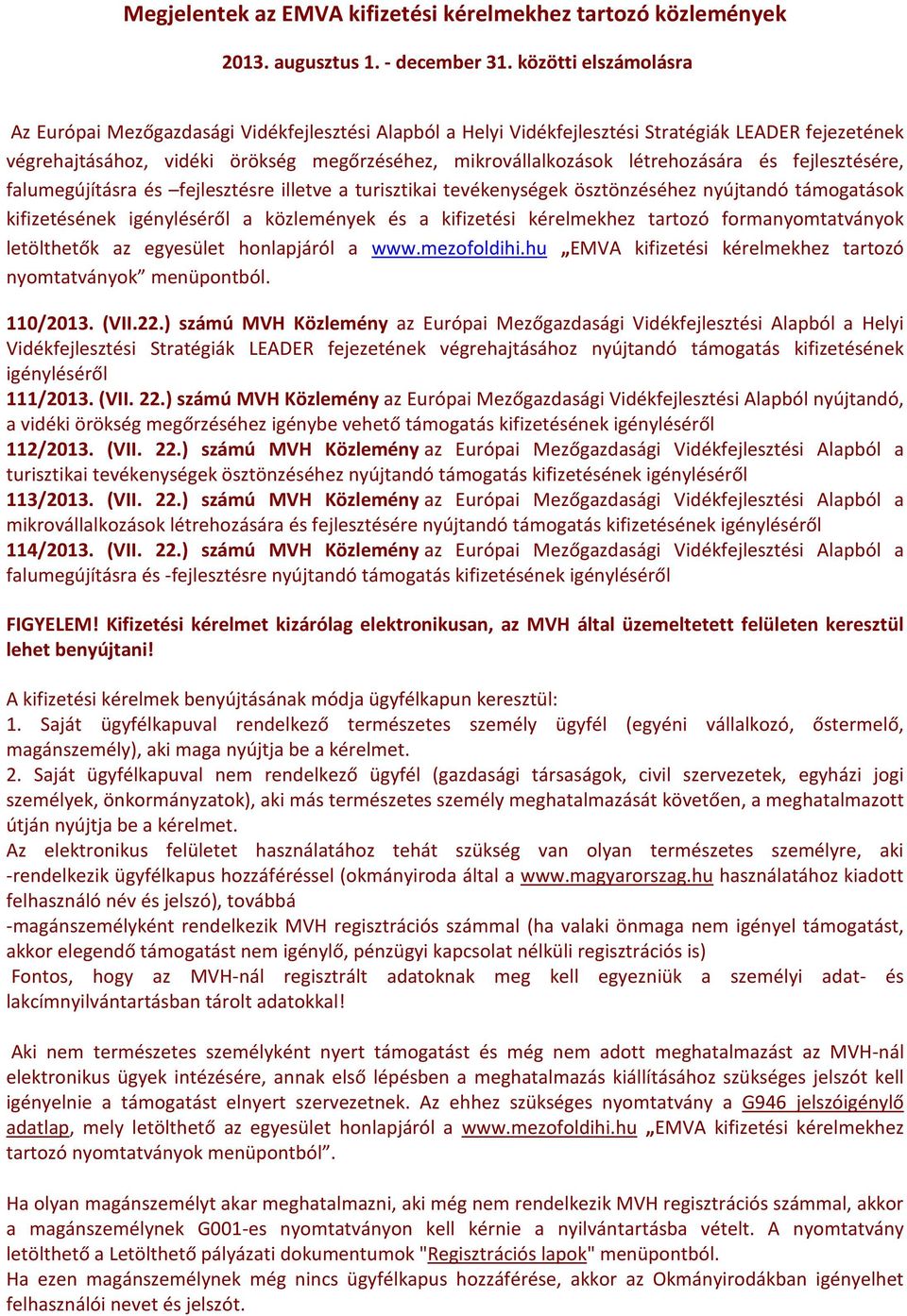 létrehozására és fejlesztésére, falumegújításra és fejlesztésre illetve a turisztikai tevékenységek ösztönzéséhez nyújtandó támogatások kifizetésének igényléséről a közlemények és a kifizetési