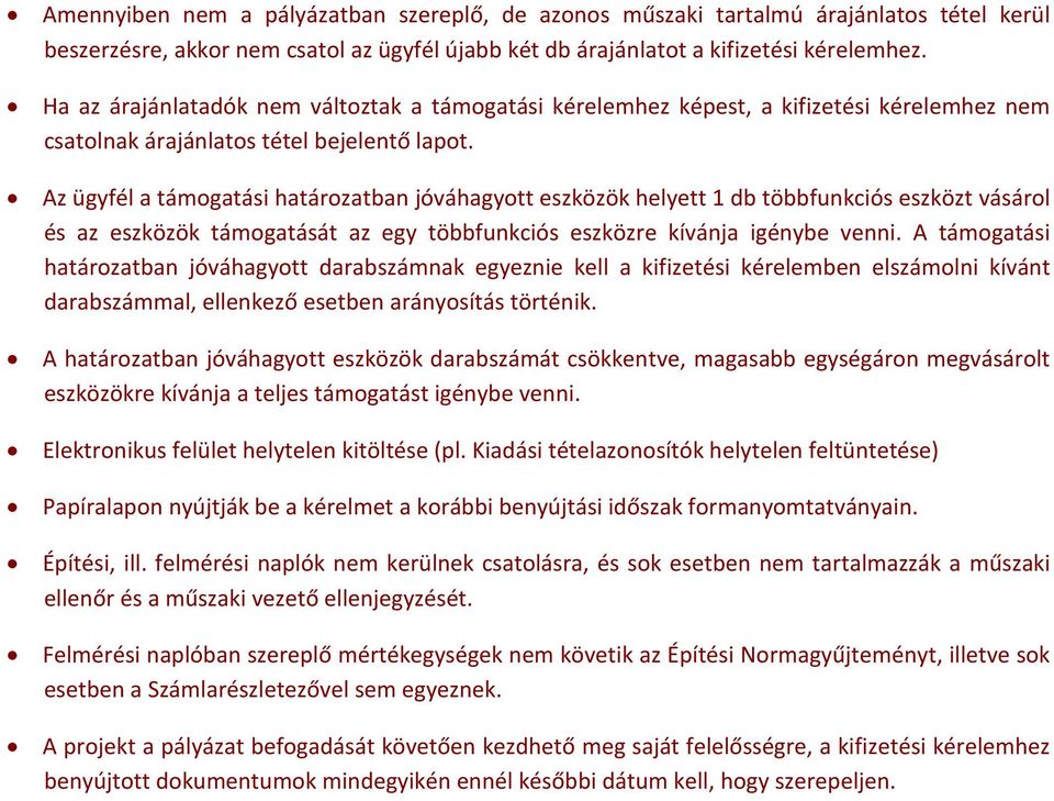 Az ügyfél a támogatási határozatban jóváhagyott eszközök helyett 1 db többfunkciós eszközt vásárol és az eszközök támogatását az egy többfunkciós eszközre kívánja igénybe venni.