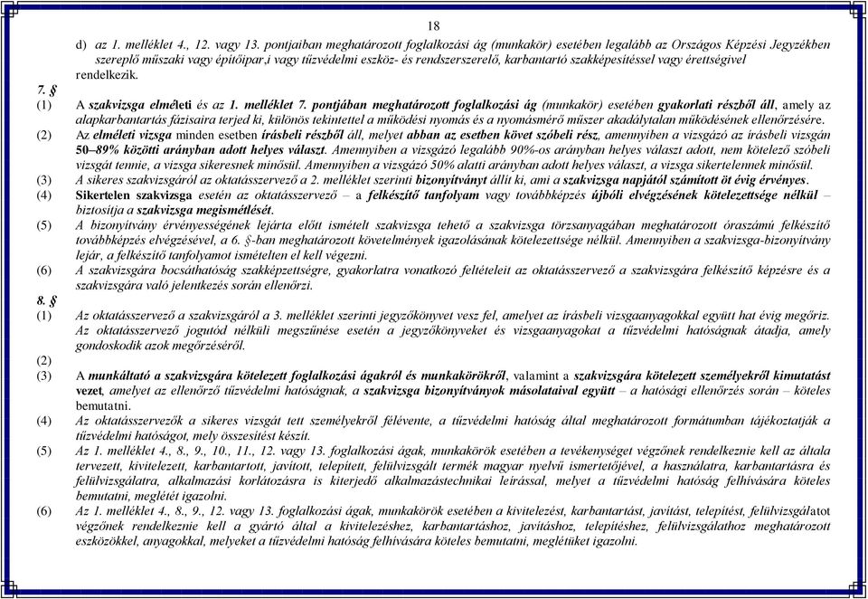 szakképesítéssel vagy érettségivel rendelkezik. 7. (1) A szakvizsga elméleti és az 1. melléklet 7.