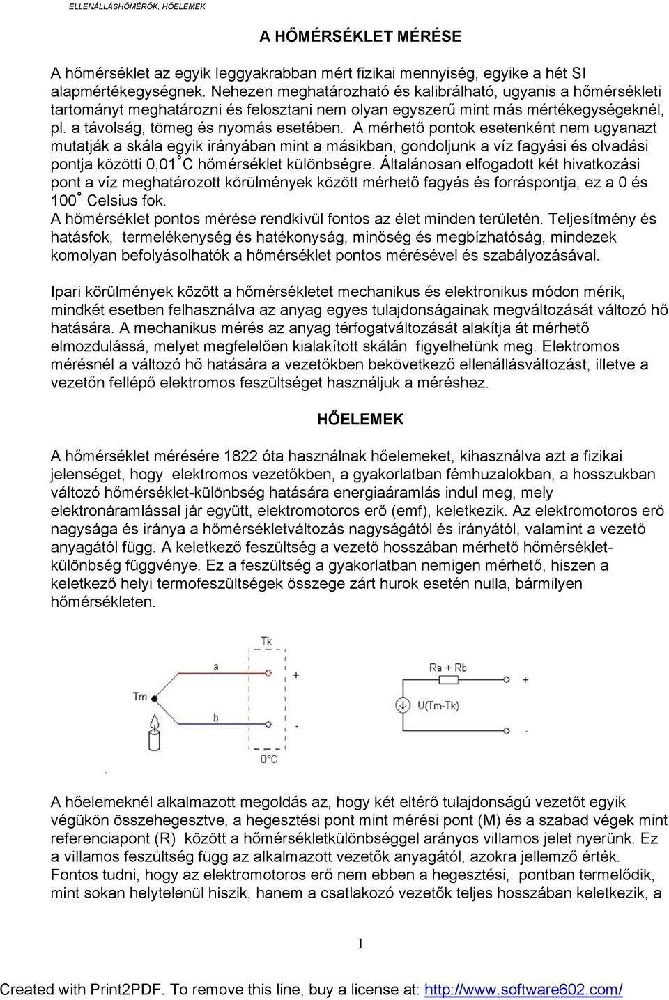 A mérhető pontok esetenként nem ugyanazt mutatják a skáa egyik irányában mint a másikban, gondojunk a víz fagyási és ovadási pontja közötti 0,01 C hőmérséket küönbségre.