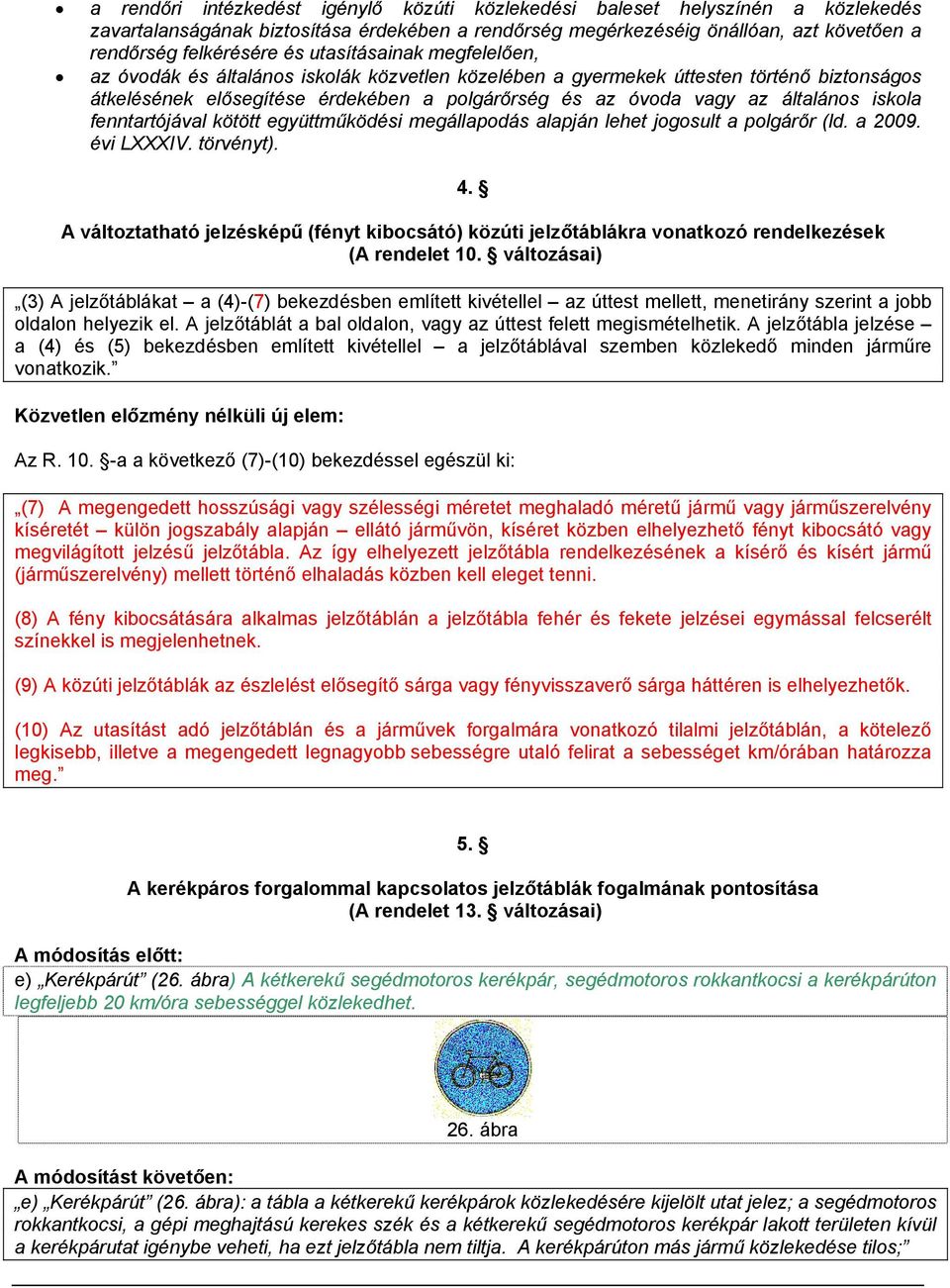 iskola fenntartójával kötött együttműködési megállapodás alapján lehet jogosult a polgárőr (ld. a 2009. évi LXXXIV. törvényt). 4.