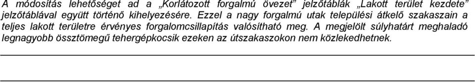 Ezzel a nagy forgalmú utak települési átkelő szakaszain a teljes lakott területre érvényes