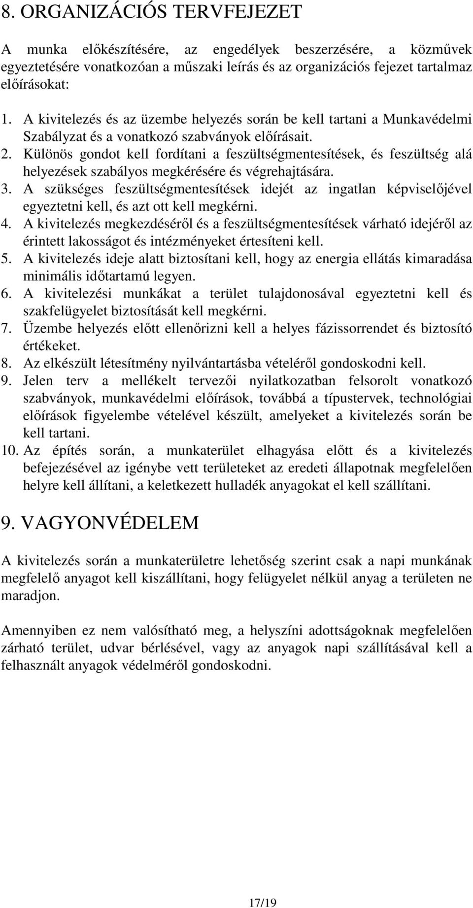 Különös gondot kell fordítani a feszültségmentesítések, és feszültség alá helyezések szabályos megkérésére és végrehajtására. 3.