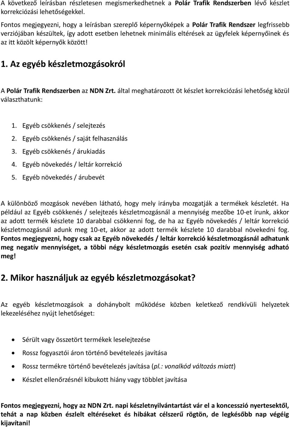 itt közölt képernyők között! 1. Az egyéb készletmozgásokról A Polár Trafik Rendszerben az NDN Zrt. által meghatározott öt készlet korrekciózási lehetőség közül választhatunk: 1.