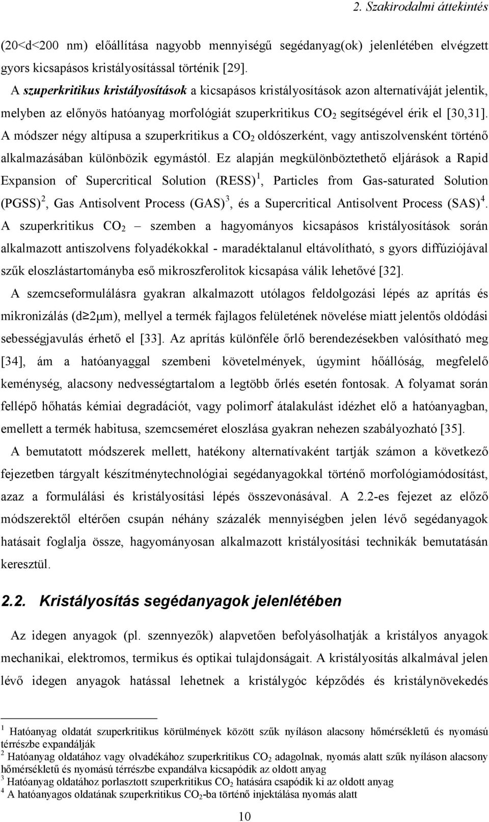 A módszer négy altípusa a szuperkritikus a CO 2 oldószerként, vagy antiszolvensként történő alkalmazásában különbözik egymástól.