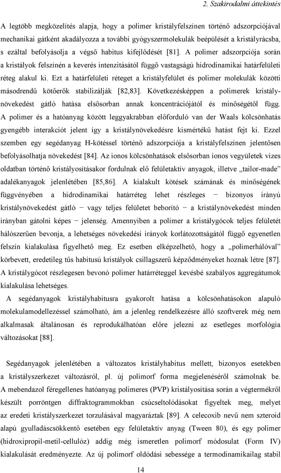 A polimer adszorpciója során a kristályok felszínén a keverés intenzitásától függő vastagságú hidrodinamikai határfelületi réteg alakul ki.