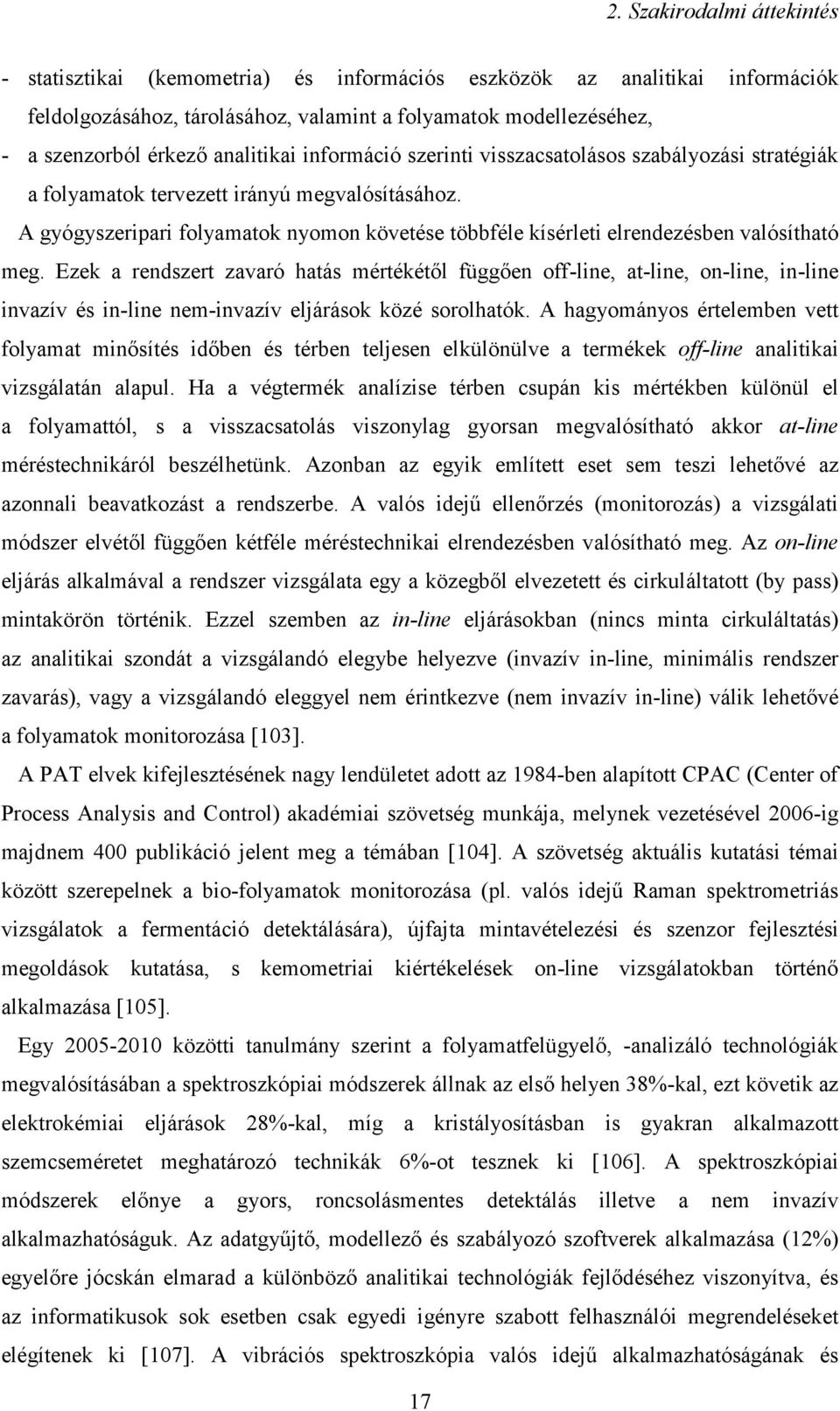 A gyógyszeripari folyamatok nyomon követése többféle kísérleti elrendezésben valósítható meg.