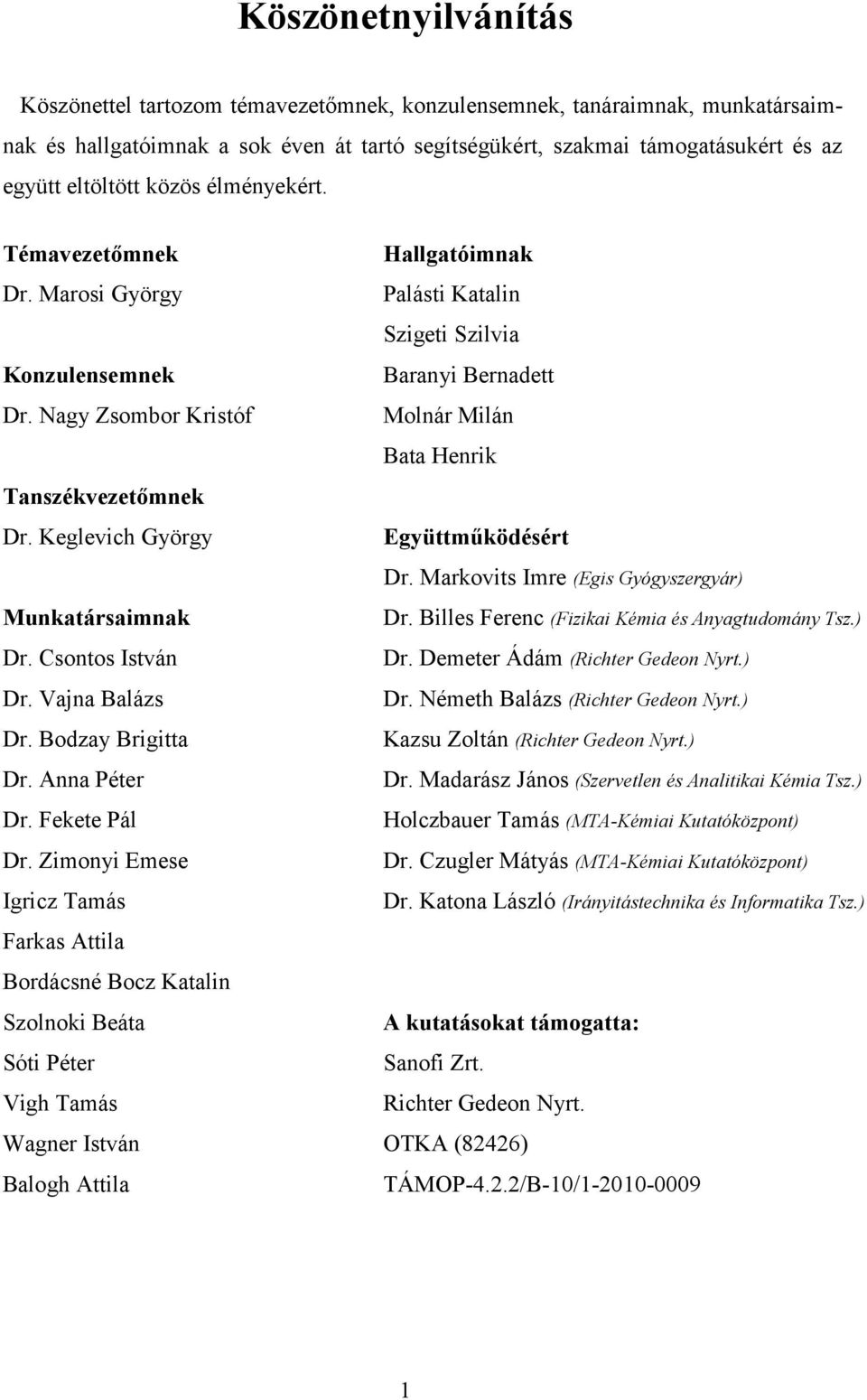 Keglevich György Hallgatóimnak Palásti Katalin Szigeti Szilvia Baranyi Bernadett Molnár Milán Bata Henrik Együttműködésért Dr. Markovits Imre (Egis Gyógyszergyár) Munkatársaimnak Dr.
