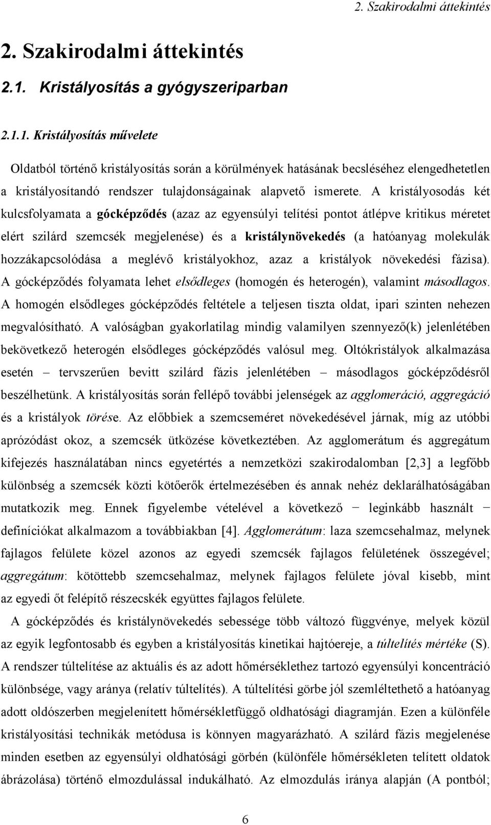 1. Kristályosítás művelete Oldatból történő kristályosítás során a körülmények hatásának becsléséhez elengedhetetlen a kristályosítandó rendszer tulajdonságainak alapvető ismerete.