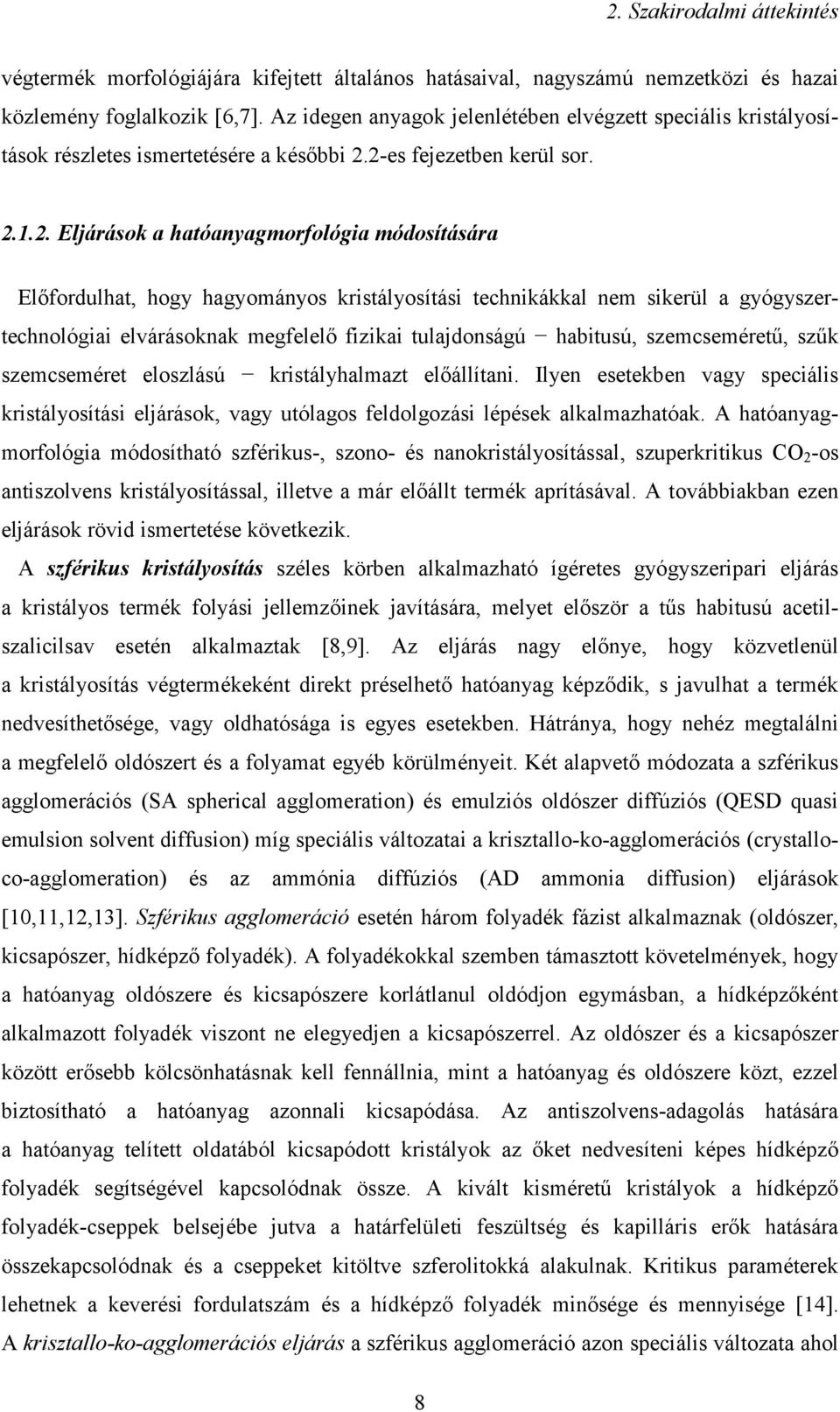 2-es fejezetben kerül sor. 2.1.2. Eljárások a hatóanyagmorfológia módosítására Előfordulhat, hogy hagyományos kristályosítási technikákkal nem sikerül a gyógyszertechnológiai elvárásoknak megfelelő