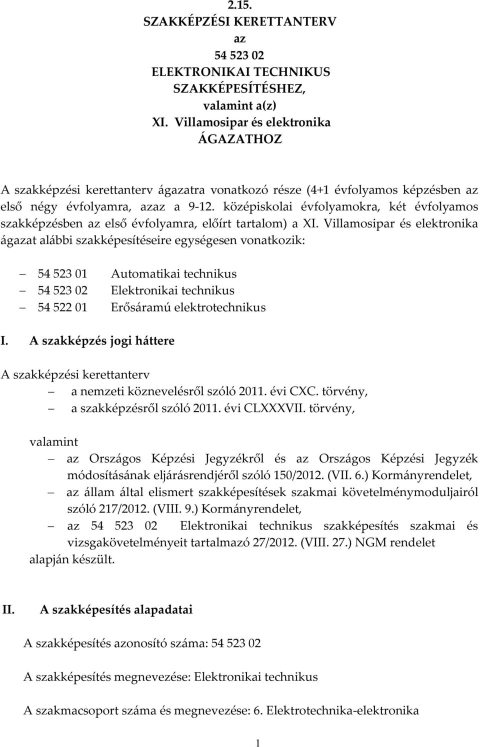 középiskolai évfolyamokra, két évfolyamos szakképzésben az első évfolyamra, előírt tartalom) a XI.