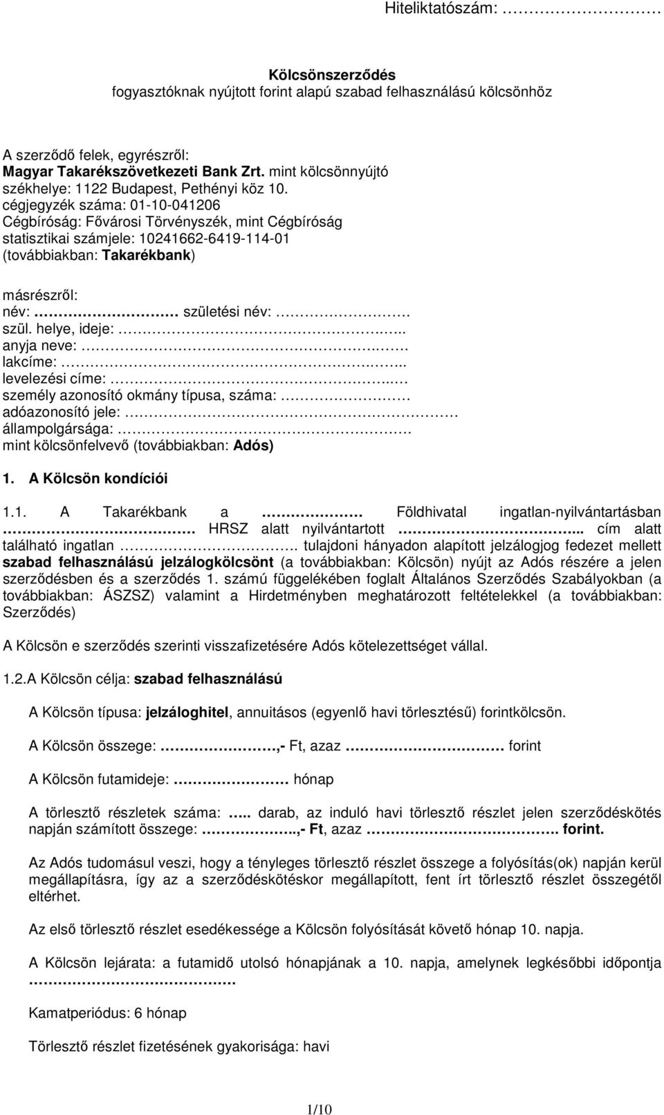 cégjegyzék száma: 01-10-041206 Cégbíróság: Fővárosi Törvényszék, mint Cégbíróság statisztikai számjele: 10241662-6419-114-01 (továbbiakban: Takarékbank) másrészről: név: születési név:. szül. helye, ideje:.