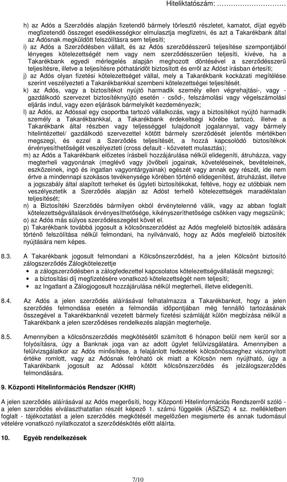 kivéve, ha a Takarékbank egyedi mérlegelés alapján meghozott döntésével a szerződésszerű teljesítésre, illetve a teljesítésre póthatáridőt biztosított és erről az Adóst írásban értesíti; j) az Adós