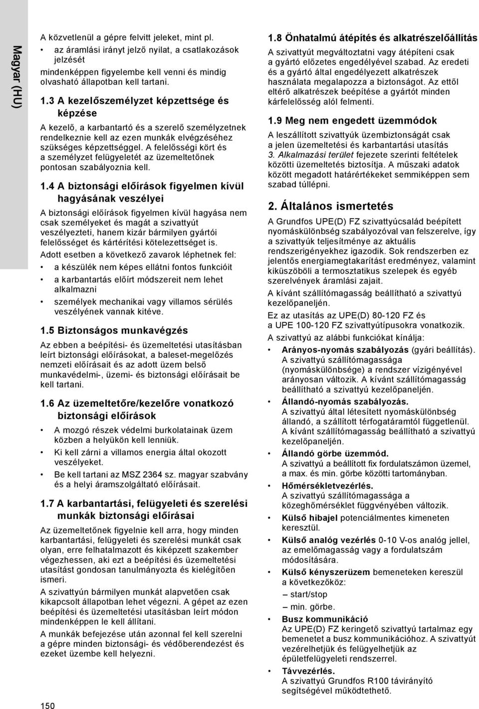 A felelősségi kört és a személyzet felügyeletét az üzemeltetőnek pontosan szabályoznia kell. 1.