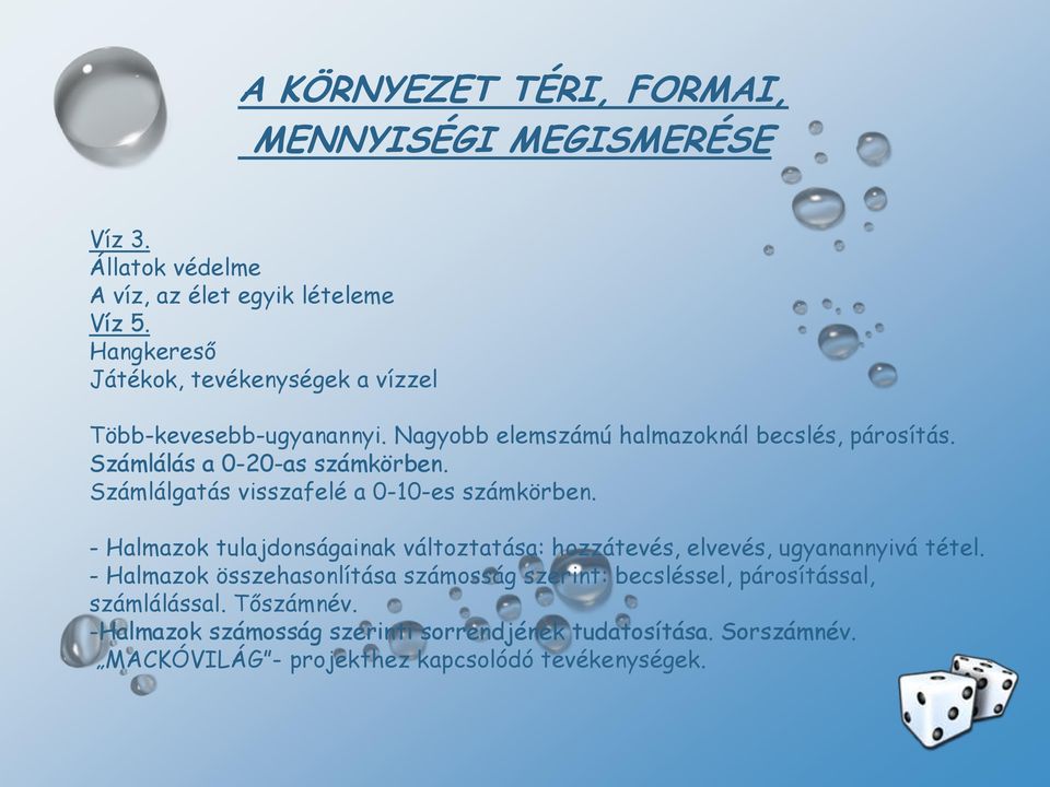 Számlálgatás visszafelé a 0-10-es számkörben. - Halmazok tulajdonságainak változtatása: hozzátevés, elvevés, ugyanannyivá tétel.