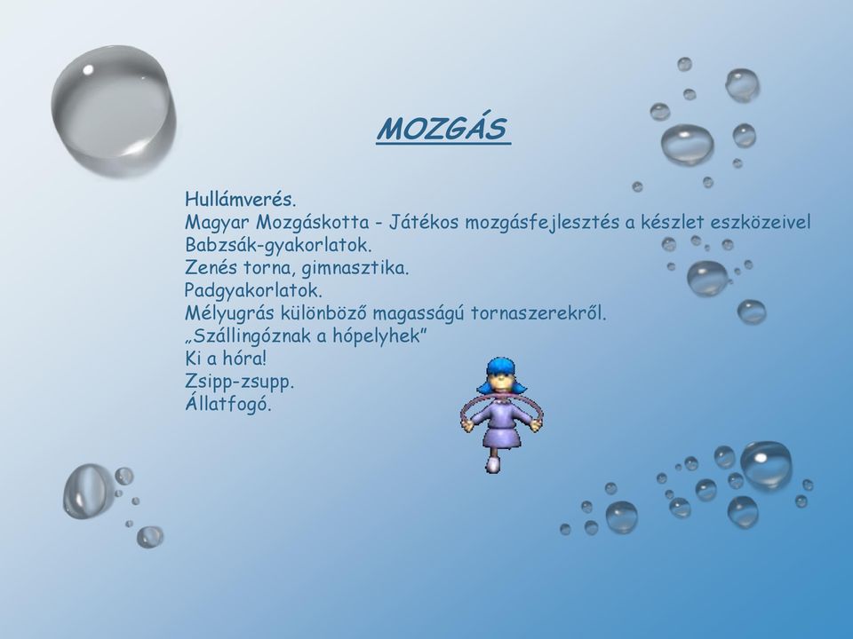 eszközeivel Babzsák-gyakorlatok. Zenés torna, gimnasztika.