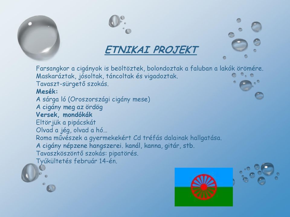 Mesék: A sárga ló (Oroszországi cigány mese) A cigány meg az ördög Versek, mondókák Eltörjük a pipácskát Olvad a