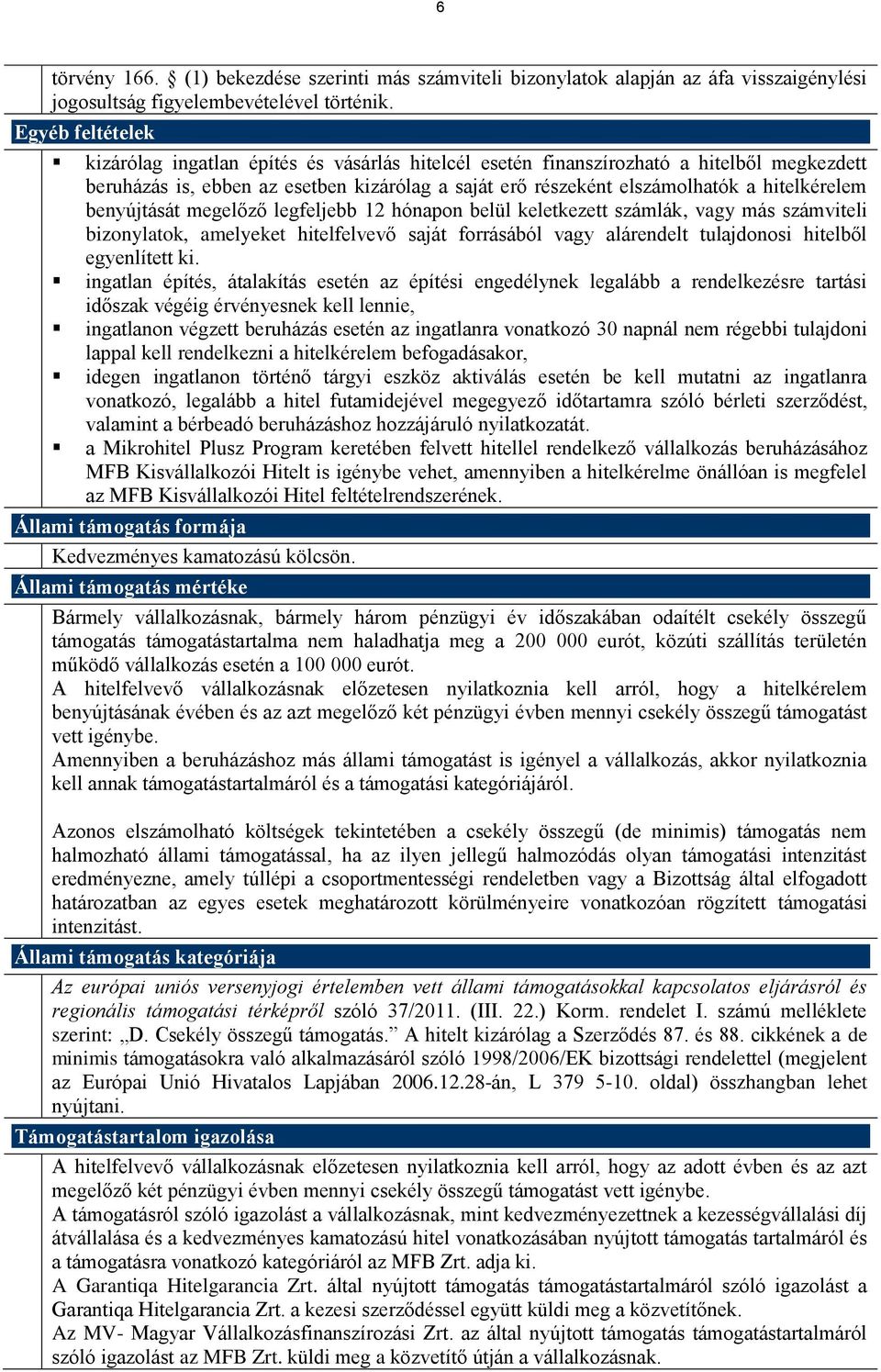 hitelkérelem benyújtását megelőző legfeljebb 12 hónapon belül keletkezett számlák, vagy más számviteli bizonylatok, amelyeket hitelfelvevő saját forrásából vagy alárendelt tulajdonosi hitelből