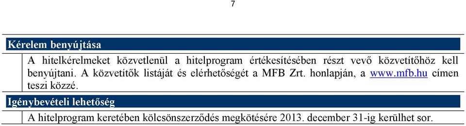 A közvetítők listáját és elérhetőségét a MFB Zrt. honlapján, a www.mfb.