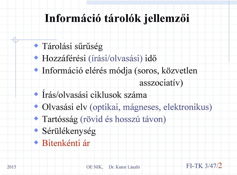 asszociatív) w Írás/olvasási ciklusok száma w Olvasási elv (optikai,
