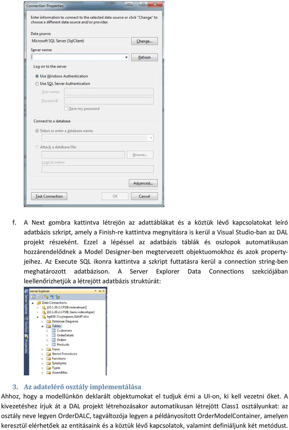 Az Execute SQL ikonra kattintva a szkript futtatásra kerül a connection string-ben meghatározott adatbázison.