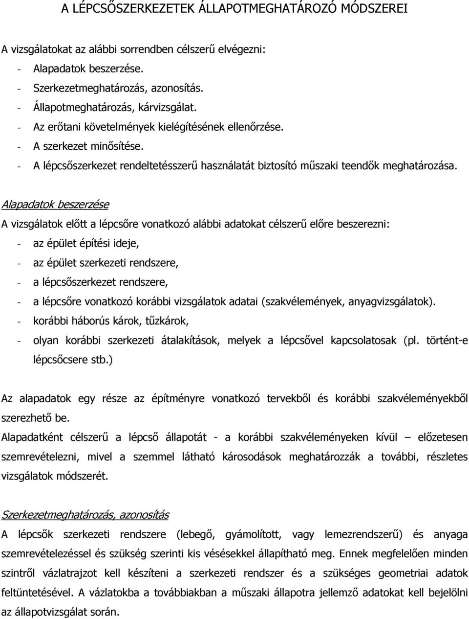 - A lépcsőszerkezet rendeltetésszerű használatát biztosító műszaki teendők meghatározása.