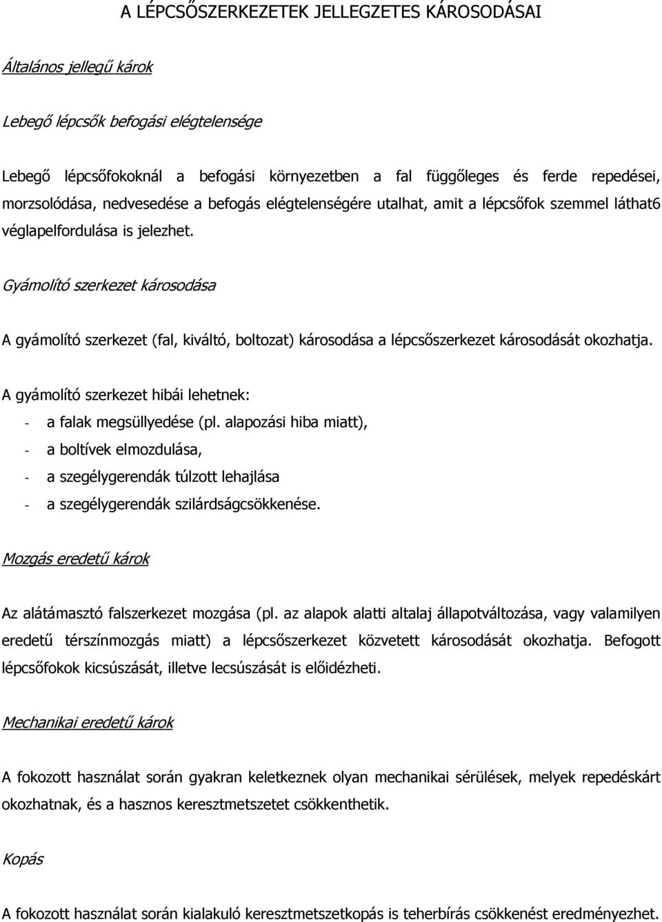 Gyámolító szerkezet károsodása A gyámolító szerkezet (fal, kiváltó, boltozat) károsodása a lépcsőszerkezet károsodását okozhatja. A gyámolító szerkezet hibái lehetnek: - a falak megsüllyedése (pl.