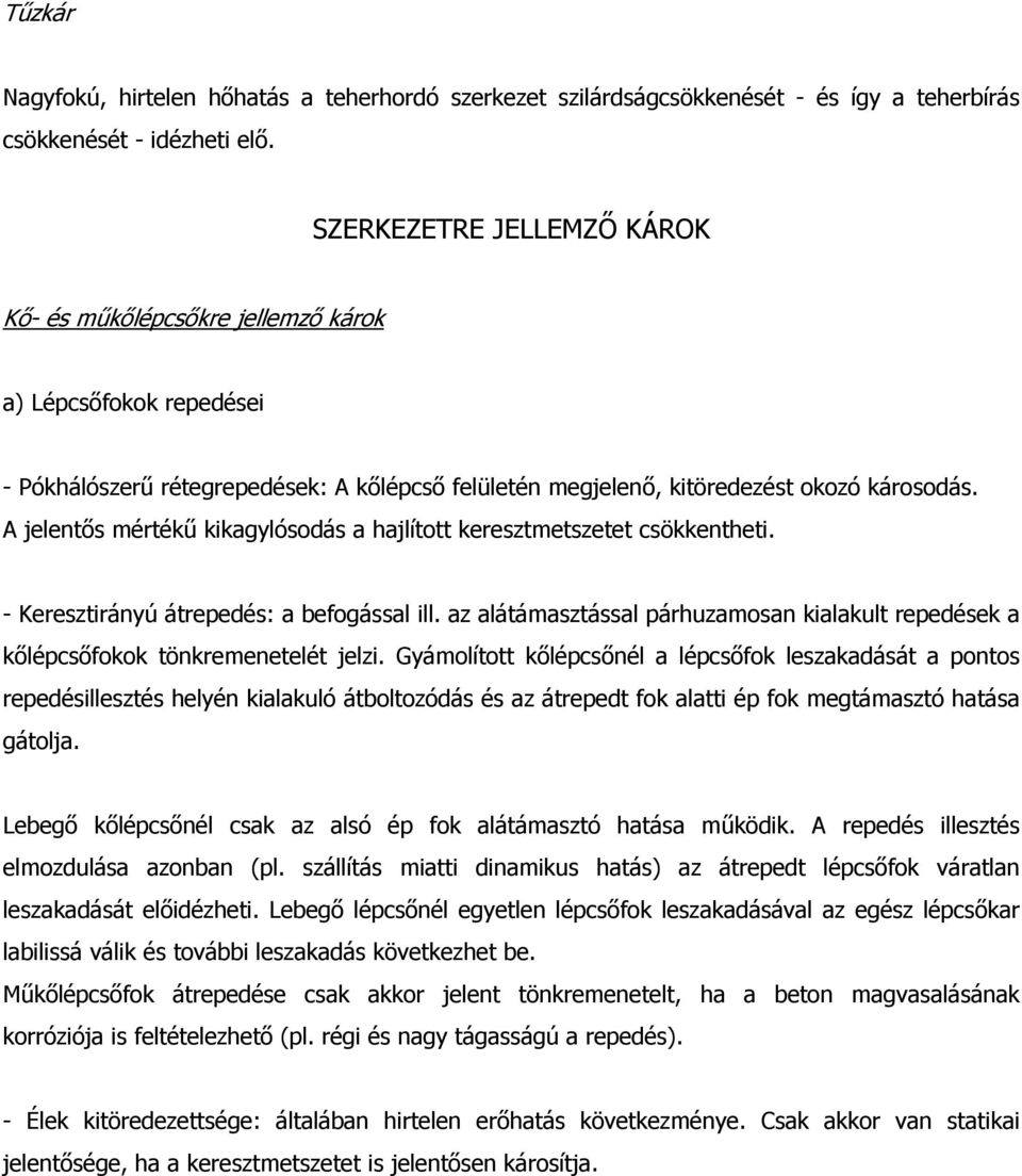A jelentős mértékű kikagylósodás a hajlított keresztmetszetet csökkentheti. - Keresztirányú átrepedés: a befogással ill.