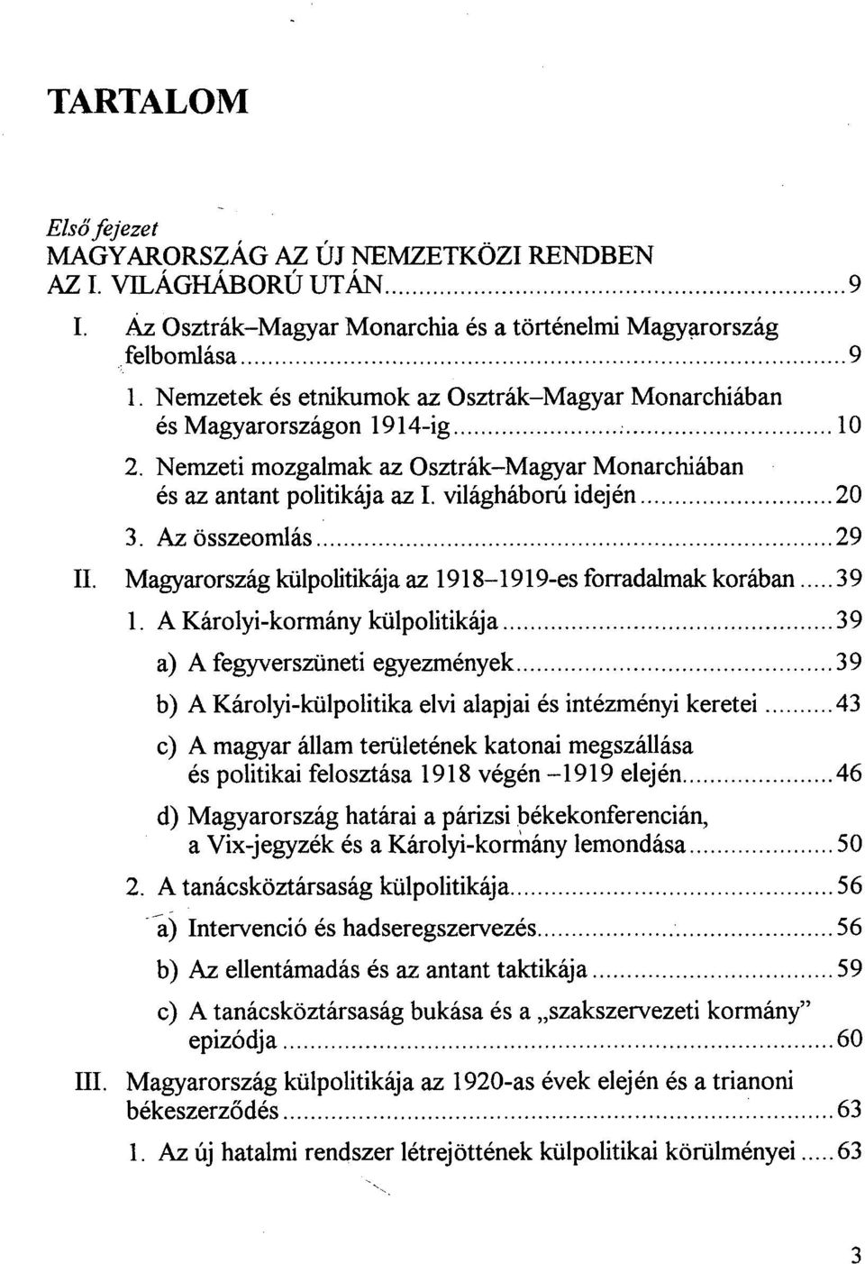 Az összeomlás 29 II. Magyarország külpolitikája az 1918-1919-es forradalmak korában 39 1.