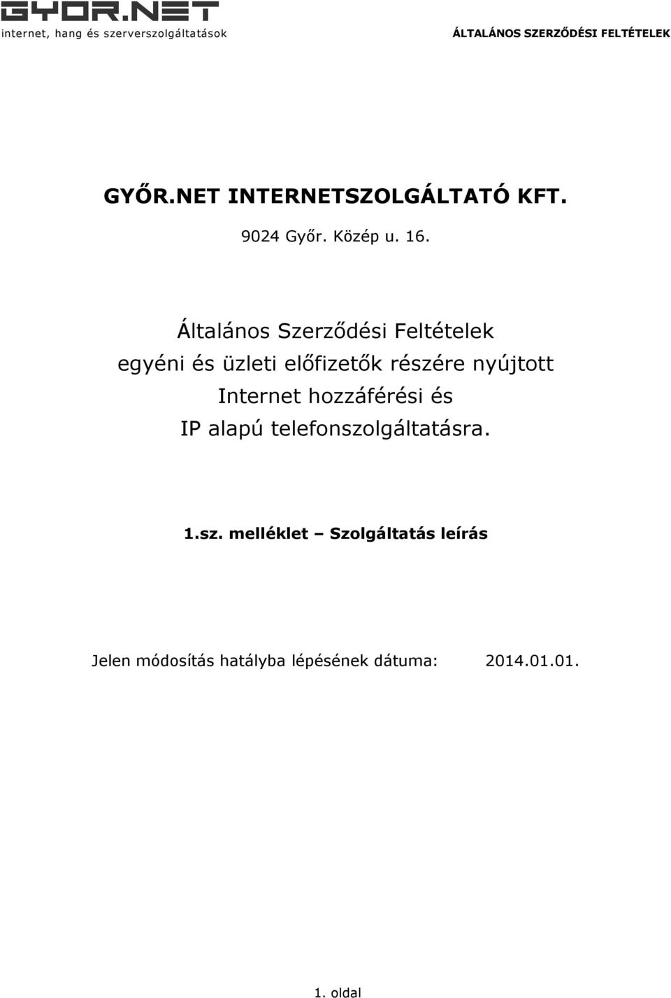 nyújtott Internet hozzáférési és IP alapú telefonszo