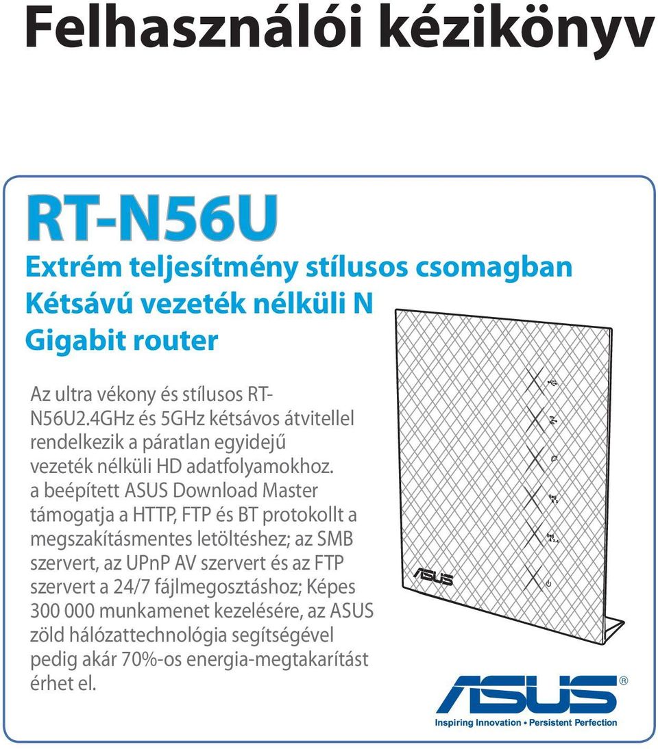 a beépített ASUS Download Master támogatja a HTTP, FTP és BT protokollt a megszakításmentes letöltéshez; az SMB szervert, az UPnP AV szervert