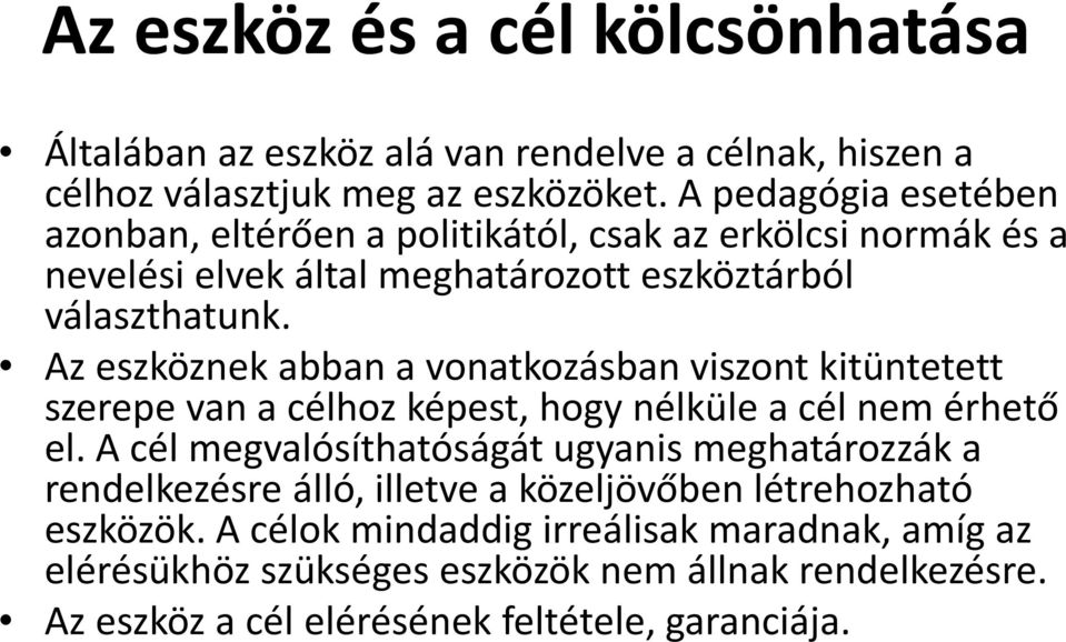 Az eszköznek abban a vonatkozásban viszont kitüntetett szerepe van a célhoz képest, hogy nélküle a cél nem érhető el.