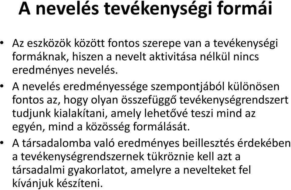 A nevelés eredményessége szempontjából különösen fontos az, hogy olyan összefüggő tevékenységrendszert tudjunk kialakítani,