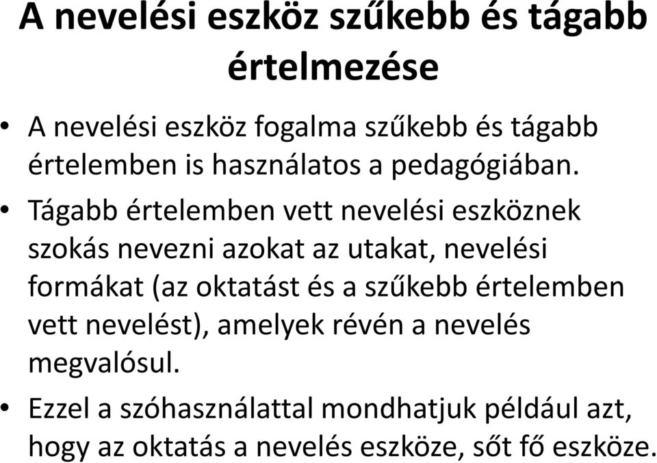 Tágabb értelemben vett nevelési eszköznek szokás nevezni azokat az utakat, nevelési formákat (az