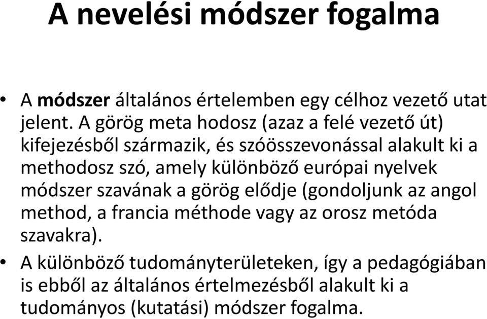 különböző európai nyelvek módszer szavának a görög elődje (gondoljunk az angol method, a francia méthode vagy az orosz