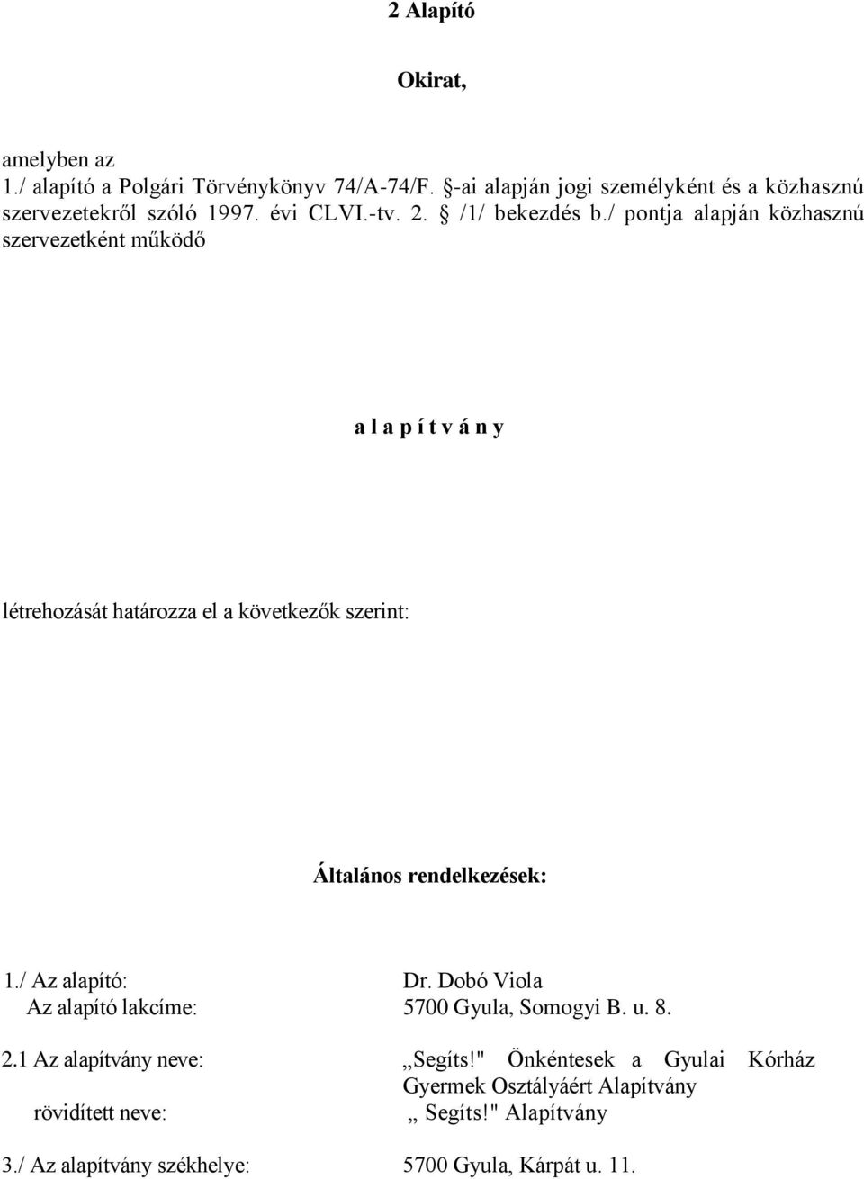 / pontja alapján közhasznú szervezetként működő a l a p í t v á n y létrehozását határozza el a következők szerint: Általános rendelkezések: 1.