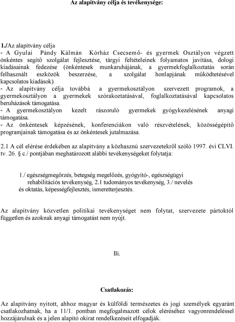 (önkéntesek munkaruhájának, a gyermekfoglalkoztatás során felhasznált eszközök beszerzése, a szolgálat honlapjának működtetésével kapcsolatos kiadások).