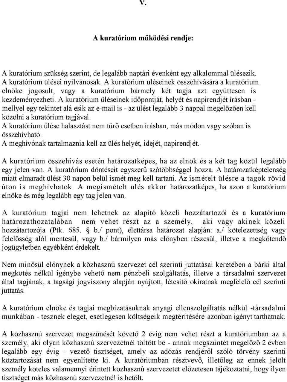 A kuratórium üléseinek időpontját, helyét és napirendjét írásban - mellyel egy tekintet alá esik az e-mail is - az ülést legalább 3 nappal megelőzően kell közölni a kuratórium tagjával.