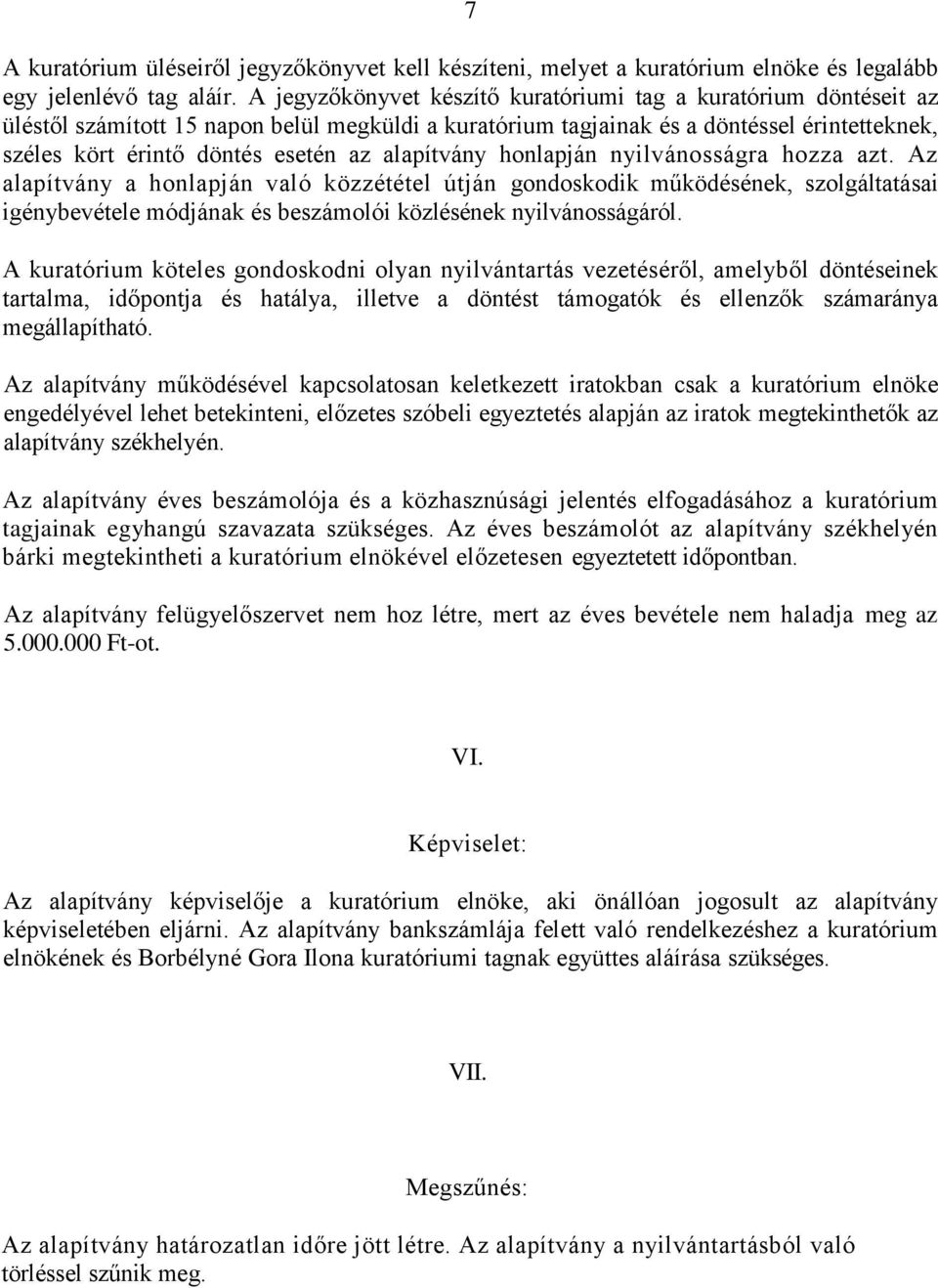 alapítvány honlapján nyilvánosságra hozza azt. Az alapítvány a honlapján való közzététel útján gondoskodik működésének, szolgáltatásai igénybevétele módjának és beszámolói közlésének nyilvánosságáról.