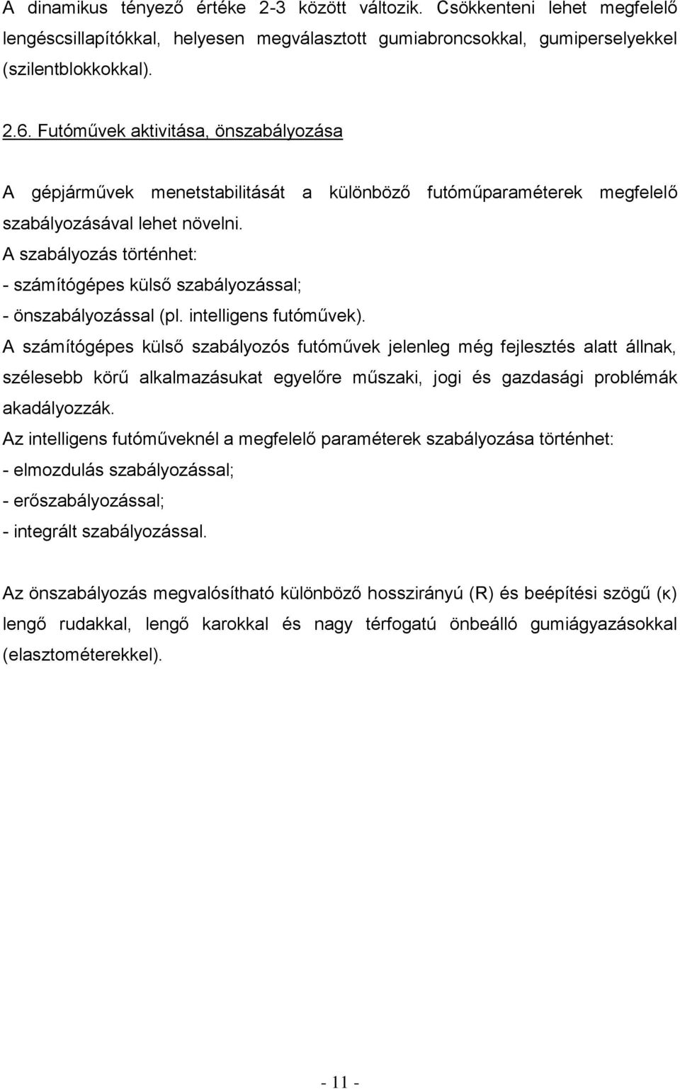 A szabályozás történhet: - számítógépes külső szabályozással; - önszabályozással (pl. intelligens futóművek).