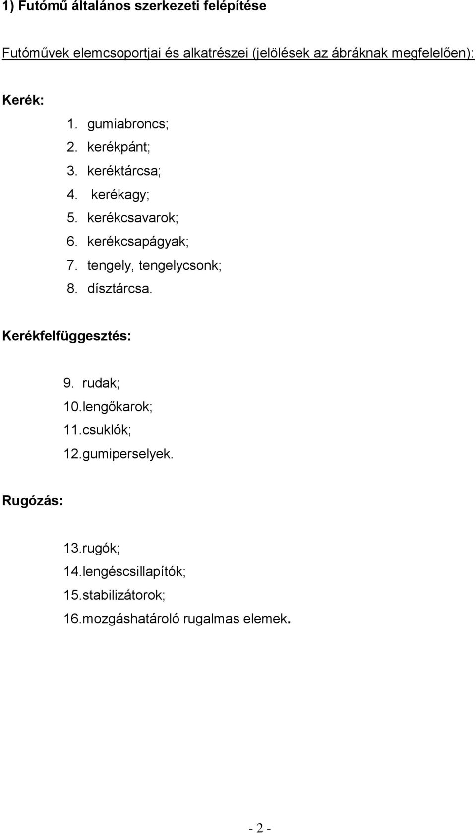 kerékcsapágyak; 7. tengely, tengelycsonk; 8. dísztárcsa. Kerékfelfüggesztés: 9. rudak; 10. lengőkarok; 11.