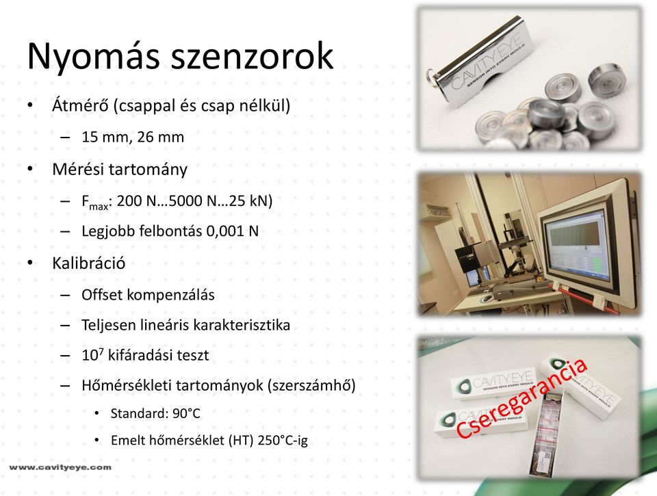 Offset kompenzálás Teljesen lineáris karakterisztika 10 7 kifáradási teszt
